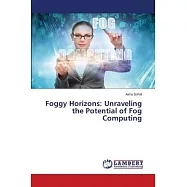 Foggy Horizons: Unraveling the Potential of Fog Computing