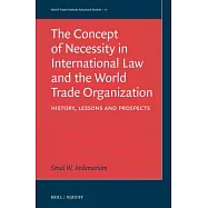 The Concept of Necessity in International Law and the World Trade Organization: History, Lessons, and Prospects