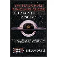 The Black Hole Kings & Queens - The Sacrifice of Amnesse: A Story of Scientific Probability of the Ever expanding