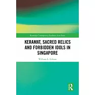 Keramat, Sacred Relics and Forbidden Idols in Singapore