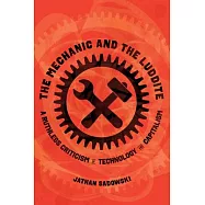 The Mechanic and the Luddite: A Ruthless Criticism of Technology and Capitalism