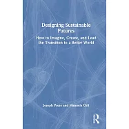 Designing Sustainable Futures: How to Imagine, Create, and Lead the Transition to a Better World