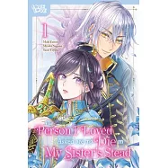 The Person I Loved Asked Me to Die in My Sister’s Stead, Volume 1: Volume 1