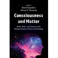Consciousness and Matter: Mind, Brain, and Cosmos in the Dialogue Between Science and Theology