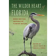 The Wilder Heart of Florida: More Writers Inspired by Florida Nature