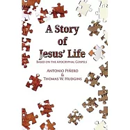 A Story of Jesus&rsquo; Life: Based on the Apocryphal Gospels