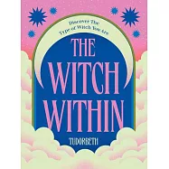 The Witch Within: A Guide to Discovering What Type of Witch You Are