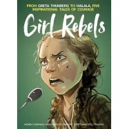 Girl Rebels: From Greta Thunberg to Malala, Five Inspirational Tales of Female C Ourage