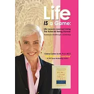 Life IS a Game: Life Lessons Learned Living The Rules for Being Human