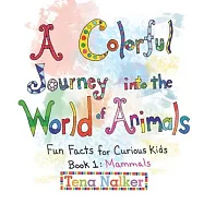 A Colorful Journey into the World of Animals: Fun Facts for Curious Kids Book 1: Mammals