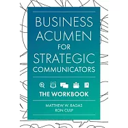 Business Acumen for Strategic Communicators: The Workbook