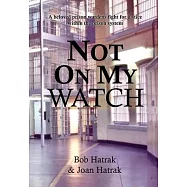 Not On My Watch: A Beloved Prison Wardens 30 Year Fight For Justice In The Prison System