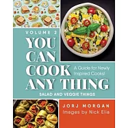 You Can Cook Any Thing: A Guide for Newly Inspired Cooks! Salad and Veggie Things