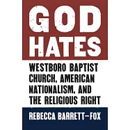 God Hates: Westboro Baptist Church, American Nationalism, and the Religious Right