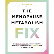 The Menopause Metabolism Fix: The Over 40 Woman’s 4-Week Program to Recover Your Strong, Sexy, (and Sane) Self in 15