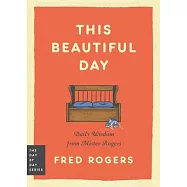 This Beautiful Day: Daily Wisdom from Mister Rogers