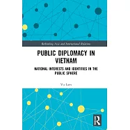Public Diplomacy in Vietnam: National Interests and Identities in the Public Sphere