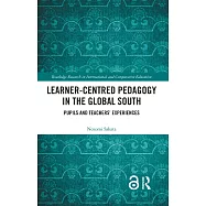Learner-Centred Pedagogy in the Global South: Pupils and Teachers’ Experiences