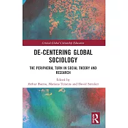 De-Centering Global Sociology: The Peripheral Turn in Social Theory and Research