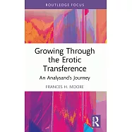 Growing Through the Erotic Transference: An Analysand’s Journey