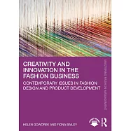 Creativity and Innovation in the Fashion Business: Contemporary Issues in Fashion Design and Product Development