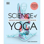 Science of Yoga: Understand the Anatomy and Physiology to Perfect Your Practice