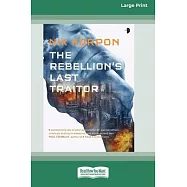 The Rebellion’s Last Traitor: Book I In The Memory Thief Trilogy [Large Print 16 Pt Edition]