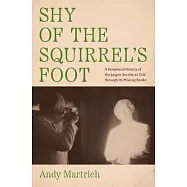 Shy of the Squirrel&rsquo;s Foot: A Peripheral History of the Jargon Society as Told Through Its Missing Books