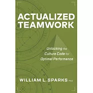 Actualized Teamwork: Unlocking the Culture Code for Optimal Performance