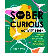 The Sober Curious Activity Book: 52 Weeks of Habit Trackers, Advice, Games, and Mocktail Recipes for a Fulfilling Year