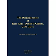 Reminiscences of Rear Adm. Daniel V. Gallery, USN (Ret.)