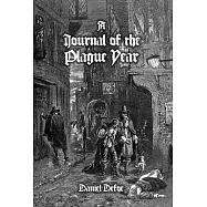 A Journal of the Plague Year: Being Observations or Memorials, Of the Most Remarkable Occurrences, as Well Public as