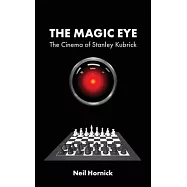 The Magic Eye: The Cinema of Stanley Kubrick