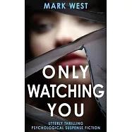 Only Watching You: Utterly thrilling psychological suspense fiction