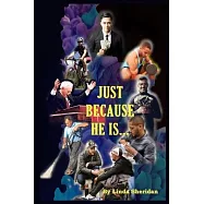 Just Because He Is...
