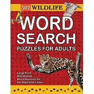 302 Wildlife Word Search Puzzles for Adults: Wild Animal Word Searches for the Naturalist&rsquo;s Soul