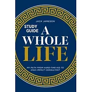 A Whole Life Study Guide: My path from hard-time kid to high-impact consultant
