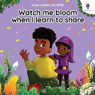 Watch me bloom when I learn to share: A coping story for children about kindness, sharing, taking turns and regulating