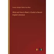 What and How to Read. A Guide to Recent English Literature