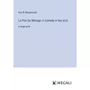 La Paix Du Ménage; A Comedy in two acts: in large print