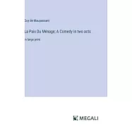 La Paix Du Ménage; A Comedy in two acts: in large print