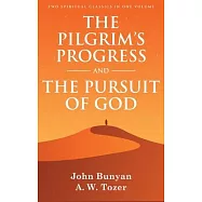 The Pilgrim’s Progress and The Pursuit of God: Two Spiritual Classics in One Volume