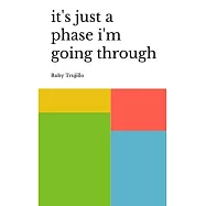 it’s just a phase i’m going through