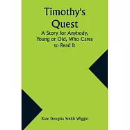 Timothy&rsquo;s Quest A Story for Anybody, Young or Old, Who Cares to Read It