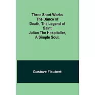 Three short works The Dance of Death, the Legend of Saint Julian the Hospitaller, a Simple Soul.