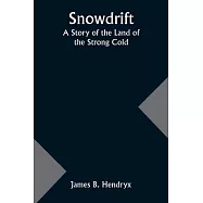 Snowdrift: A Story of the Land of the Strong Cold