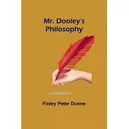 Mr. Dooley&rsquo;s Philosophy