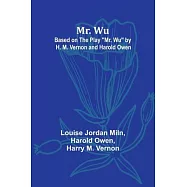 Mr. Wu; Based on the Play "Mr. Wu" by H. M. Vernon and Harold Owen
