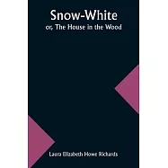 Snow-White; or, The House in the Wood