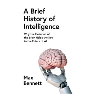 A Brief History of Intelligence: Why the Evolution of the Brain Holds the Key to the Future of AI